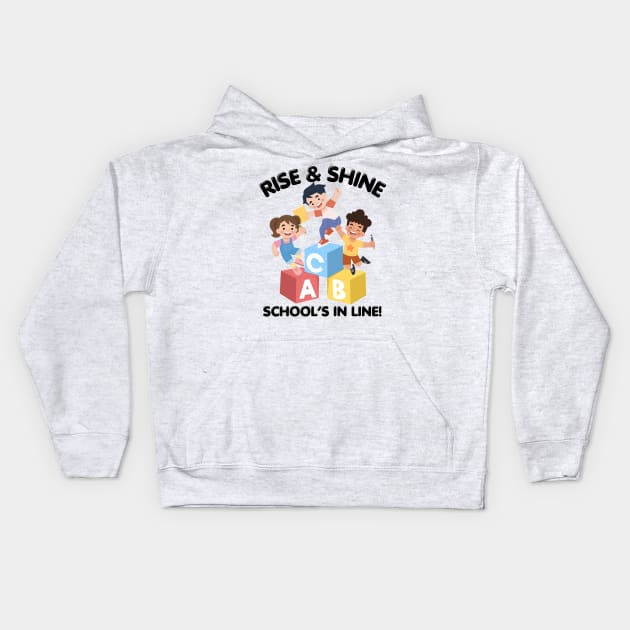 RISE & SHINE SCHOOL’S IN LINE CUTE FUNNY BACK TO SCHOOL Kids Hoodie by CoolFactorMerch